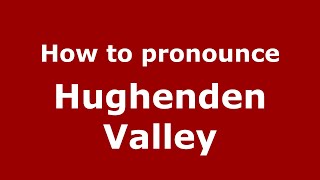 How to pronounce Hughenden Valley