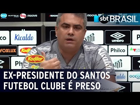 Ex-presidente do Santos Futebol Clube é preso