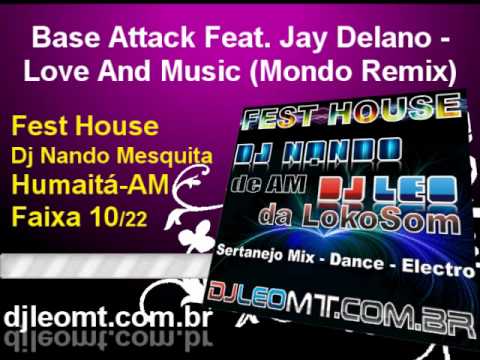 10  Base Attack Feat  Jay Delano   Love And Music Mondo Remix Cd Fest House Dj Nando Mesquita e Dj Leo do LokoSom