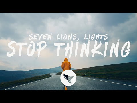 Seven Lions - Stop Thinking (Lyrics) feat. Lights