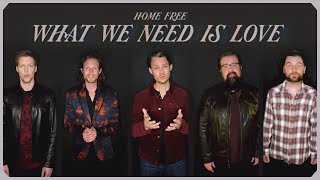 Home Free What We Need Is Love