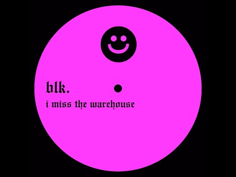 blk. - i miss the warehouse