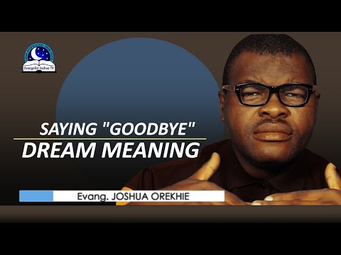 Saying 'GOODBYE' Dream Meaning - Dream of Saying Goodbye to Your Loved One