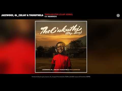 Jazzworx, GL Ceejay & Thukuthela -Tholukuthi Clap Song Official Audio feat MaWhoo