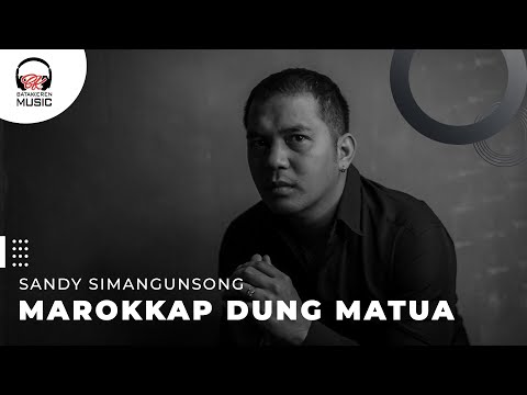 MAROKKAP DUNG MATUA - SANDY SIMANGUNSONG (OFFICIAL MUSIC VIDEO)