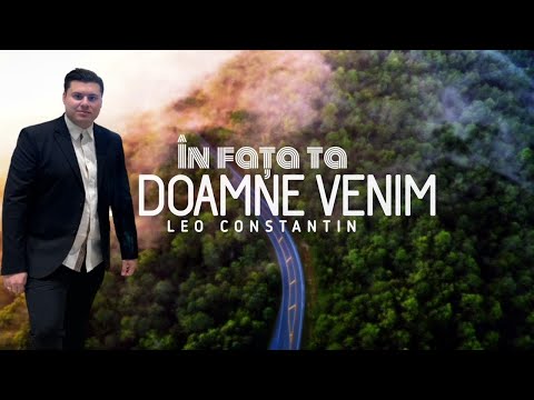 Leo Constantin IN FATA TA O DOAMNE AZI VENIM [ Official Video ] 2024