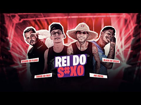 REI DO S3X0 - CHARD NO BEAT, AFINHO DO FLUXO, BLACK DO RECIFE, MC METAL