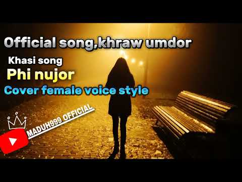 Khasi song Phi Nujor KHRAW UMDOR COVER female voice
