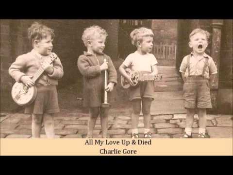 All My Love Up & Died   Charlie Gore
