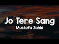 Jo Tere Sang Lyrics Mustafa Zahid Jo Tere Sang Kaati Raatein