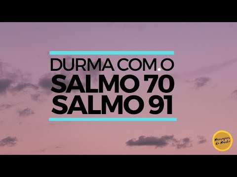 Durma com o salmo 70 e salmo 91