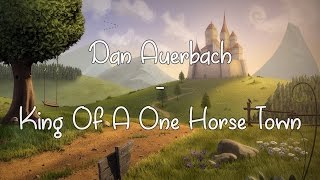 Dan Auerbach - King Of A One Horse Town (Lyrics video)