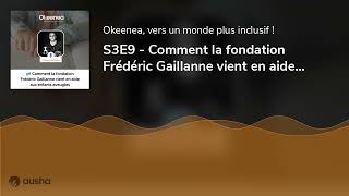 S3E9 - Comment la fondation Frédéric Gaillanne vient en aide aux enfants aveugles