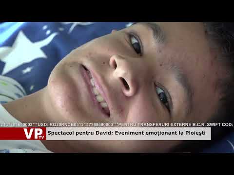 Spectacol pentru David: Eveniment emoţionant la Ploieşti