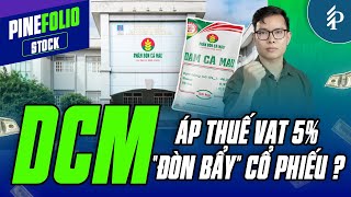 Áp thuế VAT 5% với phân bón từ 1/7: Cơ hội vàng cho cổ phiếu DCM tăng tốc?