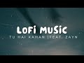 Tu Hai Kahan Feat ZAYN Slowed Reverb Lofi Song Lulla By Lagoon