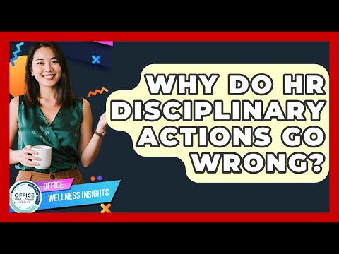 Why Do HR Disciplinary Actions Go Wrong? - Office Wellness Insights