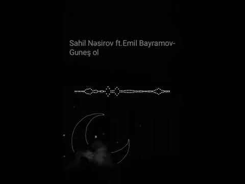 Sahil Nəsirov ft.Emil Bayramov-Guneş ol mahnısı✨🌞