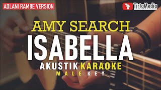 Download lagu isabella - amy search (akustik karaoke) adlani rambe version | male key mp3