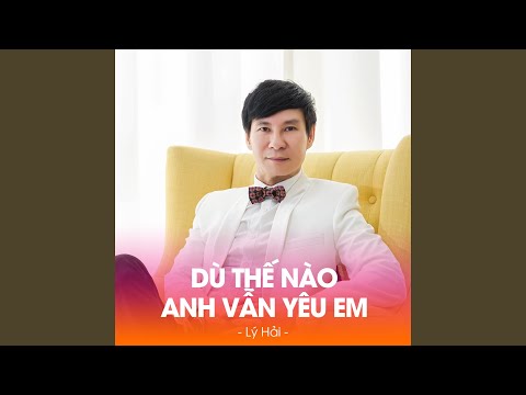 Dù thế nào anh vẫn yêu em - Lý Hải