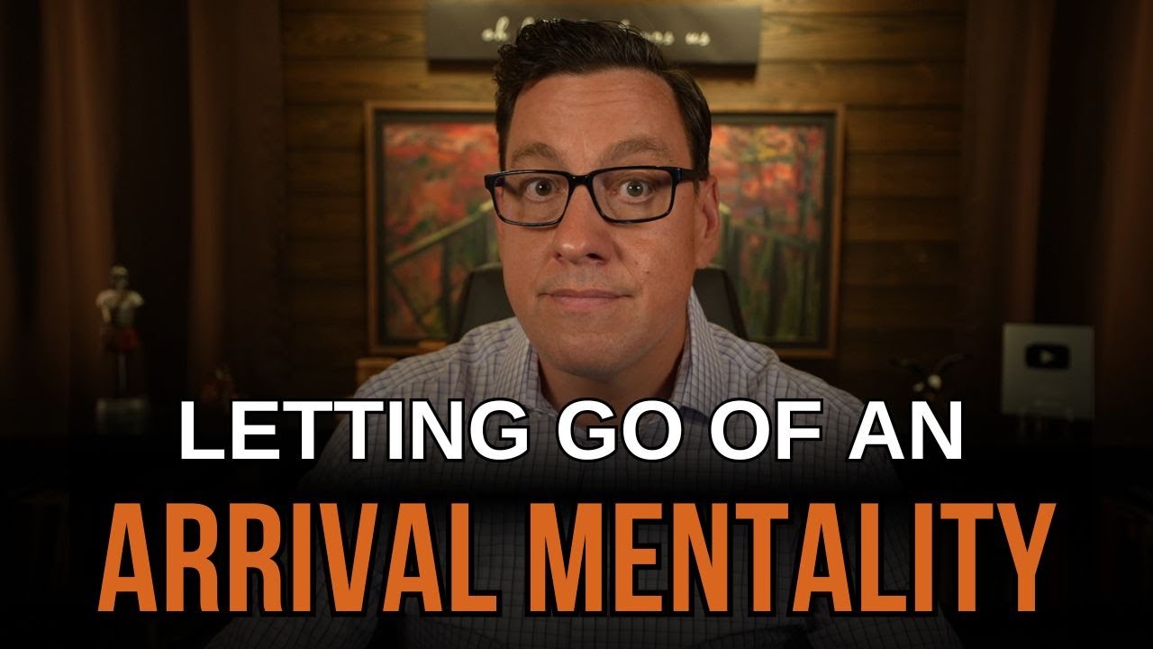 Letting go of an Arrival Mentality