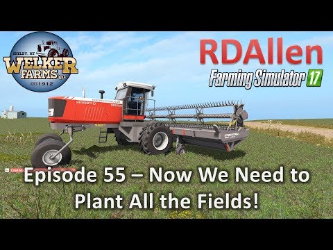 Farming Simulator 17 Welker Farms E55 - Now to Plant All Those Fields