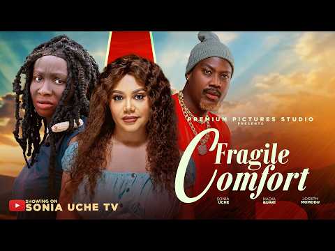 FRAGILE COMFORT - SONIA UCHE, NADIA BUARI, JOSEPH MOMODU, Latest 2026 Nigerian Movie