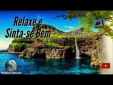 Relaxe e Sinta-se Bem - Musica para Refletir, Descansar a mente!!
