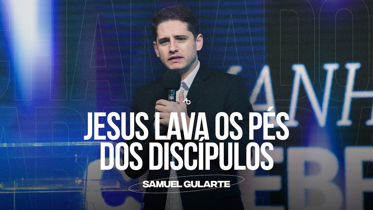 Jesus lava os pés dos discípulos - Pr. Samuel Gularte