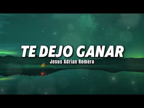 Te Dejo Ganar - Jesús Adrián Romero (Letra/Lyrics)