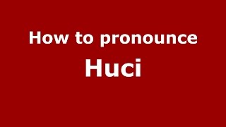 How to pronounce Huci