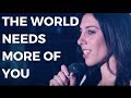 The World Needs More Of You 1 Minute Motivational Speech