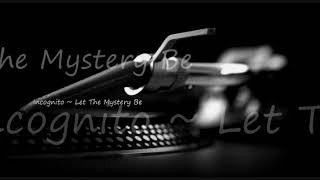 Incognito ~ Let The Mystery Be