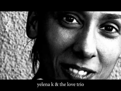yelena k & the love trio -  Harris