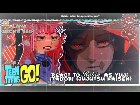 •|Teen Titans Go React to Robin as Yuji Itadori|• GACHA CLUB 🇧🇷/🇺🇲