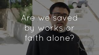 32. Do Catholics believe that you are saved by works or by faith alone?
