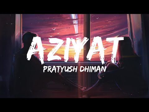 Aziyat [Lyrics] Pratyush Dhiman