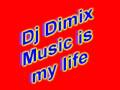 Dj Dimix - Music is my life 