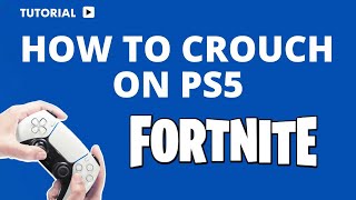 How to Crouch in Fortnite on PS5: A Simple Guide
