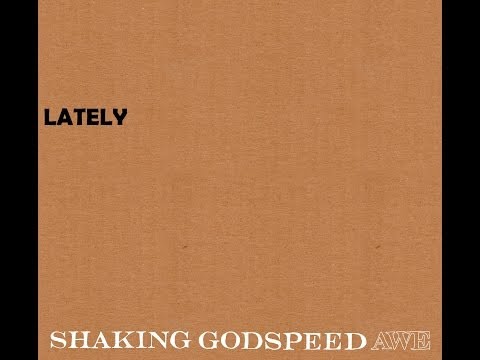 Shaking Godspeed - Lately