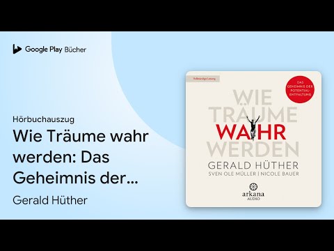 „Wie Träume wahr werden: Das Geheimnis der…“ von Gerald Hüther · Hörbuchauszug