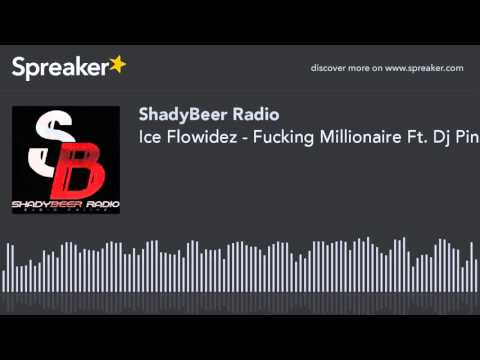 Ice Flowidez - Fucking Millionaire Ft. Dj Pinino (ShadyBeer Radio)