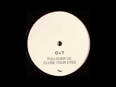 G & T - Pullover vs. Close Your Eyes (Attacke Mix) [2004]