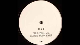 G & T - Pullover vs. Close Your Eyes (Attacke Mix) [2004]