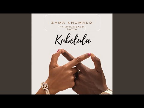 Kubelula (feat. Mthandazo Gatya)
