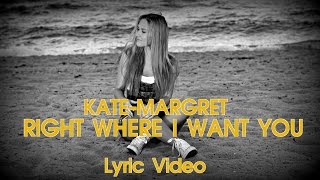 ♪  Kate-Margret - Right Where I Want You ( Lyric Video )