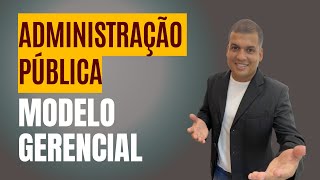 Administração Pública - Modelo Gerencial