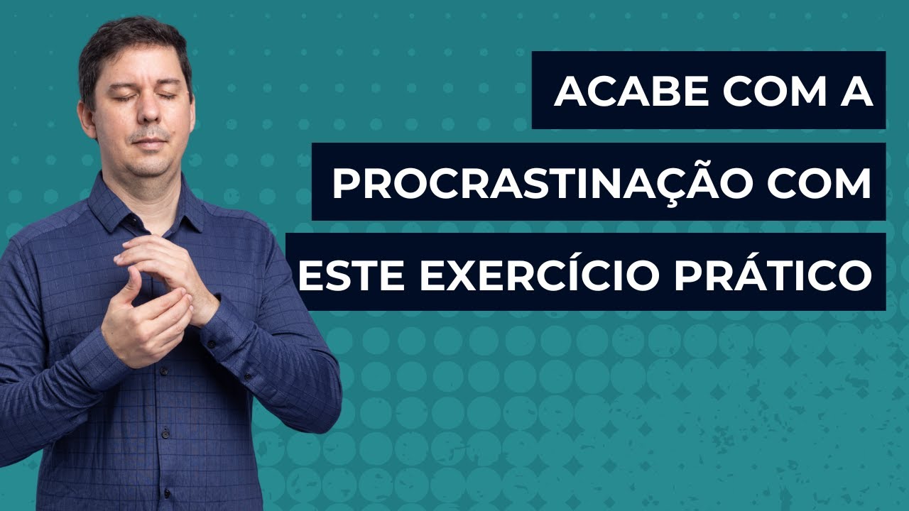 Acabe com a procrastinação com este exercício prático