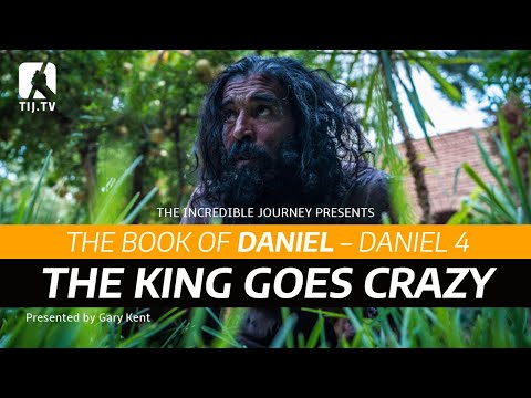 The Book of Daniel: Daniel 4 –The King Goes Crazy