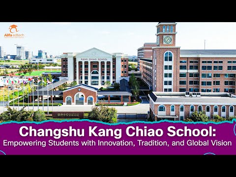 Changshu Kang Chiao School (KCIS): Empowering Students with Innovation and Global Vision
